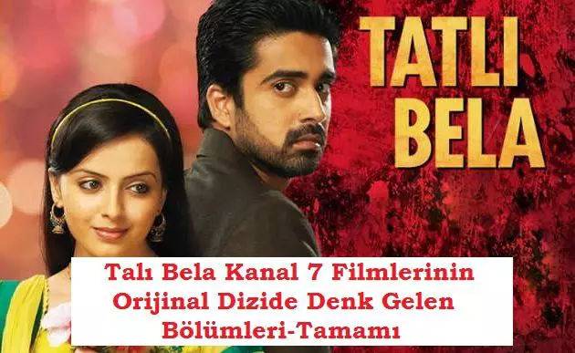 Talı Bela Kanal 7 Filmlerinin Orijinal Dizide Denk Gelen Bölümleri-Tamamı