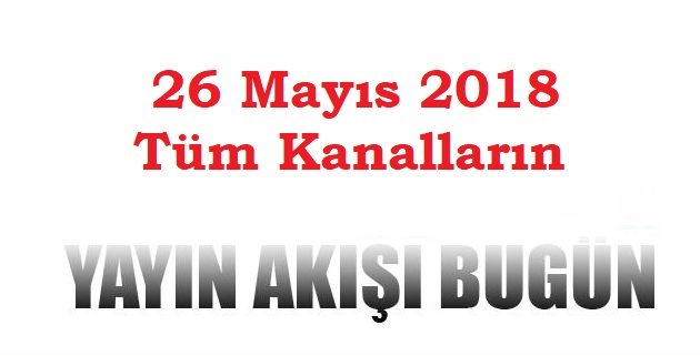 26 Mayıs 2018 Cumartesi Yayın Akışı-Hangi Diziler Var