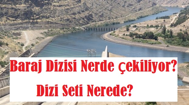 Baraj Dizisi Nerede Çekiliyor? Dizi Seti Nerede?