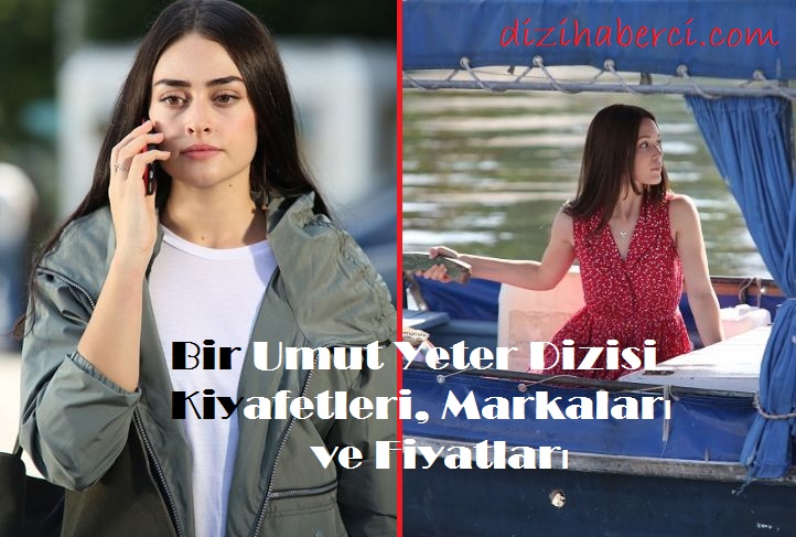 Bir Umut Yeter Dizi Kıyafetleri ve Markaları Derya ve Elif'in Giydiği Elbiselerin Fiyatları