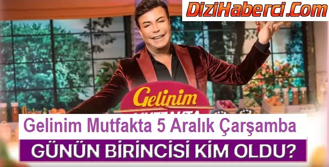 Gelinim Mutfakta Bugün Kim Kazandı? 5 Aralık Çarşamba Kim Birinci Oldu?